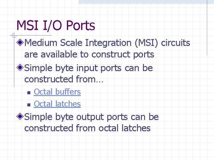 MSI I/O Ports Medium Scale Integration (MSI) circuits are available to construct ports Simple