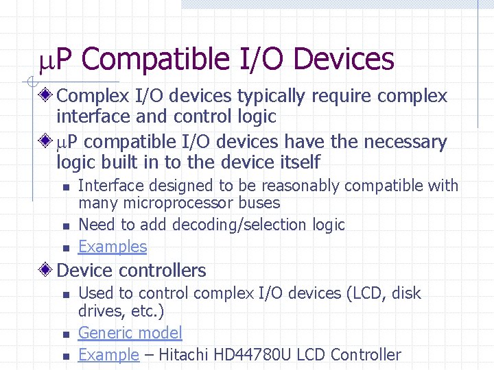  P Compatible I/O Devices Complex I/O devices typically require complex interface and control