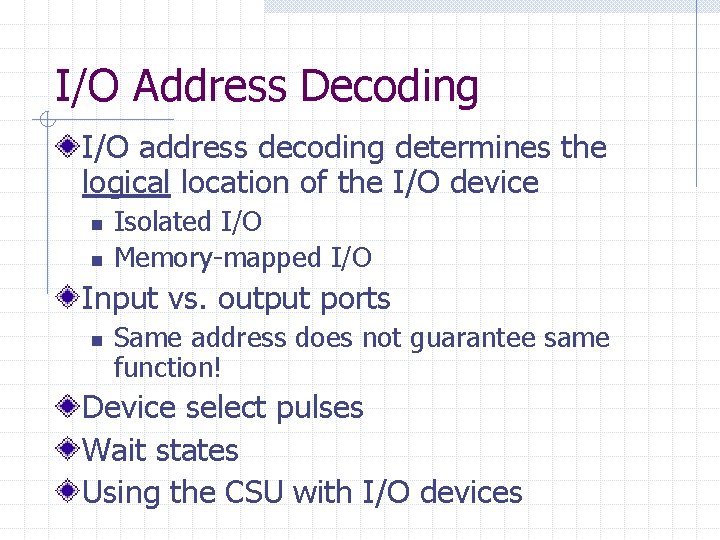 I/O Address Decoding I/O address decoding determines the logical location of the I/O device