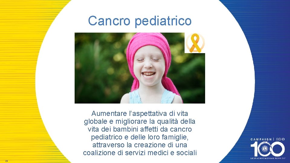 Cancro pediatrico Aumentare l’aspettativa di vita globale e migliorare la qualità della vita dei