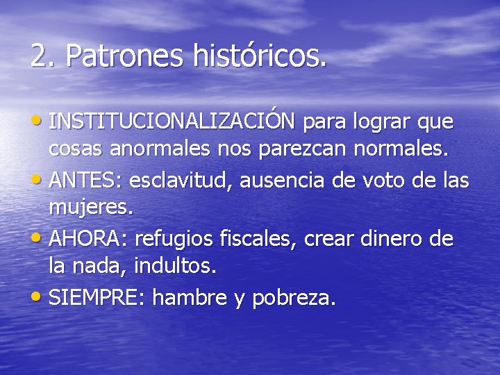 2. Patrones históricos. • INSTITUCIONALIZACIÓN para lograr que cosas anormales nos parezcan normales. •