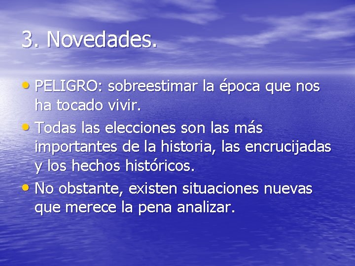 3. Novedades. • PELIGRO: sobreestimar la época que nos ha tocado vivir. • Todas