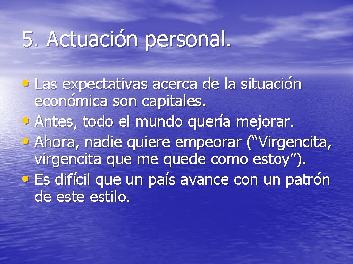 5. Actuación personal. • Las expectativas acerca de la situación económica son capitales. •