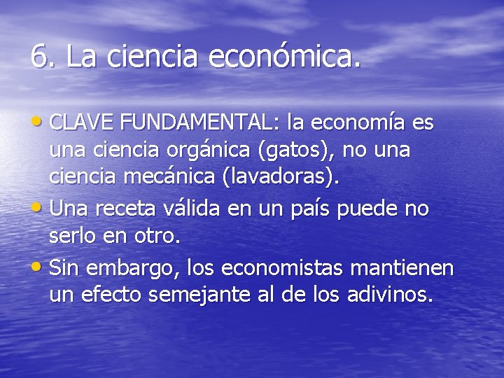 6. La ciencia económica. • CLAVE FUNDAMENTAL: la economía es una ciencia orgánica (gatos),