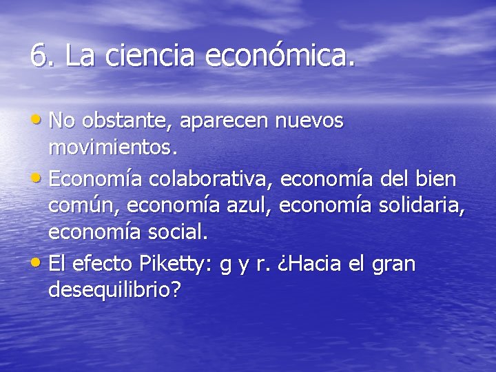 6. La ciencia económica. • No obstante, aparecen nuevos movimientos. • Economía colaborativa, economía