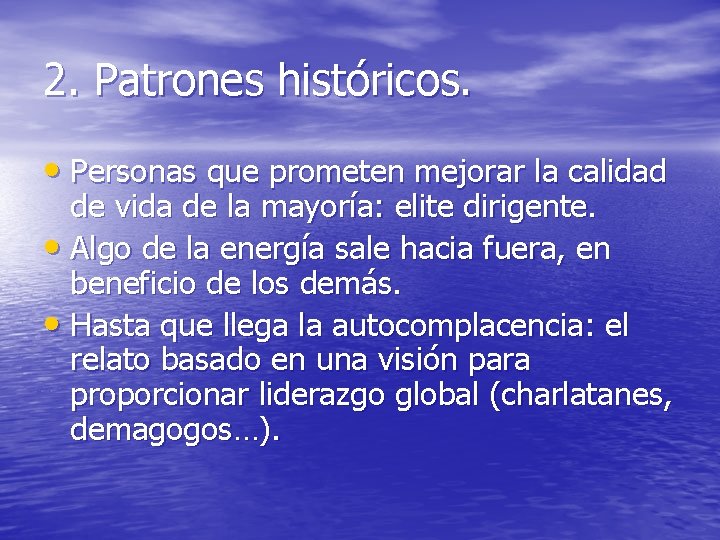 2. Patrones históricos. • Personas que prometen mejorar la calidad de vida de la