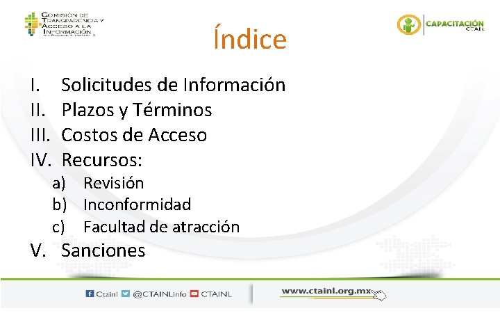 Índice I. III. IV. Solicitudes de Información Plazos y Términos Costos de Acceso Recursos: