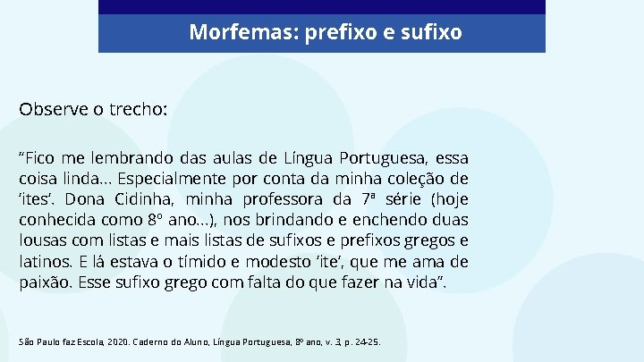 Morfemas: prefixo e sufixo Observe o trecho: “Fico me lembrando das aulas de Língua