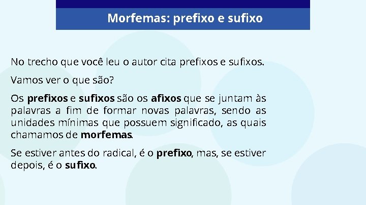 Morfemas: prefixo e sufixo No trecho que você leu o autor cita prefixos e