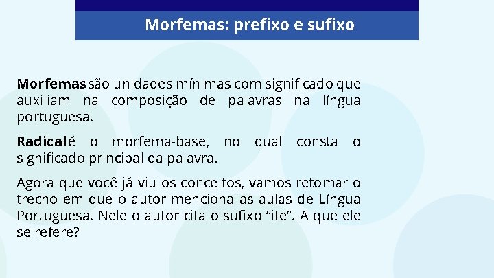 Morfemas: prefixo e sufixo Morfemas são unidades mínimas com significado que auxiliam na composição