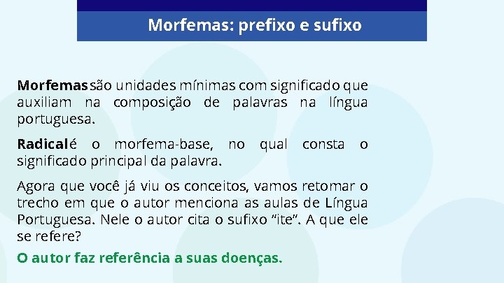 Morfemas: prefixo e sufixo Morfemas são unidades mínimas com significado que auxiliam na composição
