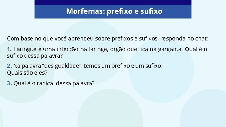 Morfemas: prefixo e sufixo Com base no que você aprendeu sobre prefixos e sufixos,