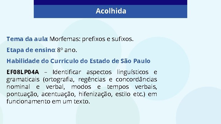 Acolhida Tema da aula: Morfemas: prefixos e sufixos. Etapa de ensino: 8º ano. Habilidade
