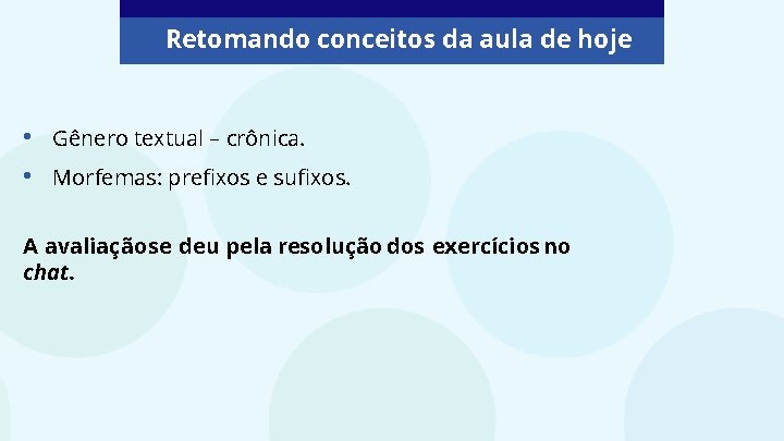 Retomando conceitos da aula de hoje • • Gênero textual – crônica. Morfemas: prefixos