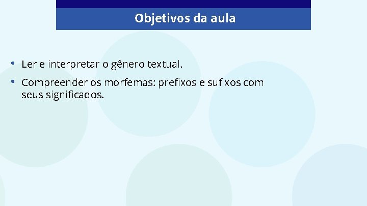 Objetivos da aula • • Ler e interpretar o gênero textual. Compreender os morfemas: