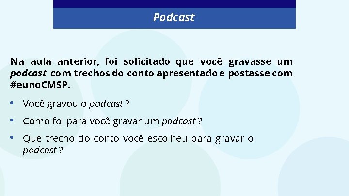 Podcast Na aula anterior, foi solicitado que você gravasse um podcast com trechos do