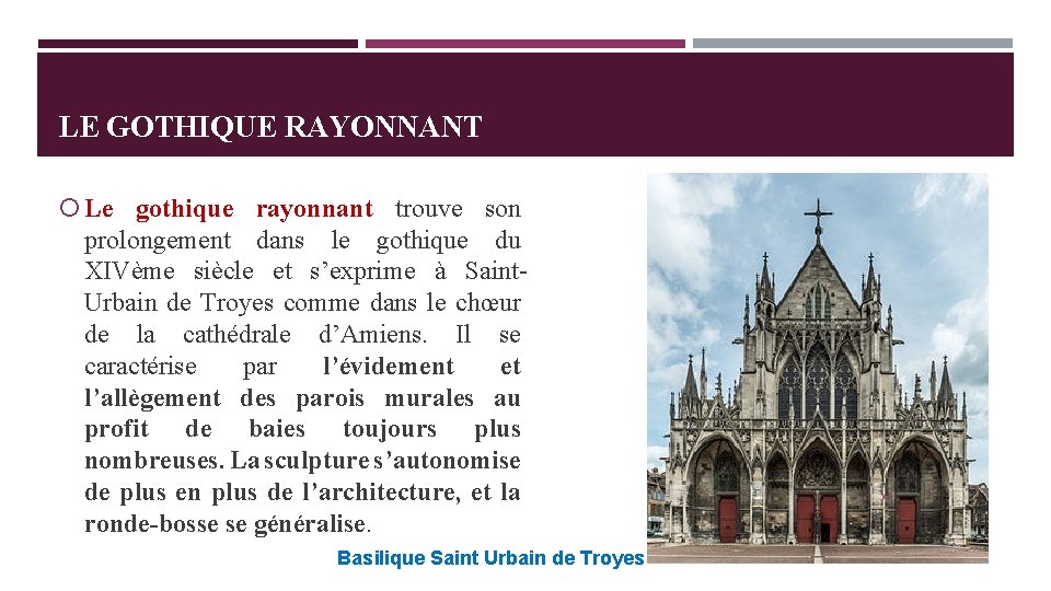 LE GOTHIQUE RAYONNANT Le gothique rayonnant trouve son prolongement dans le gothique du XIVème