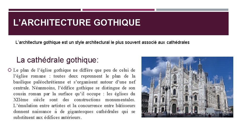 L’ARCHITECTURE GOTHIQUE L’architecture gothique est un style architectural le plus souvent associé aux cathédrales