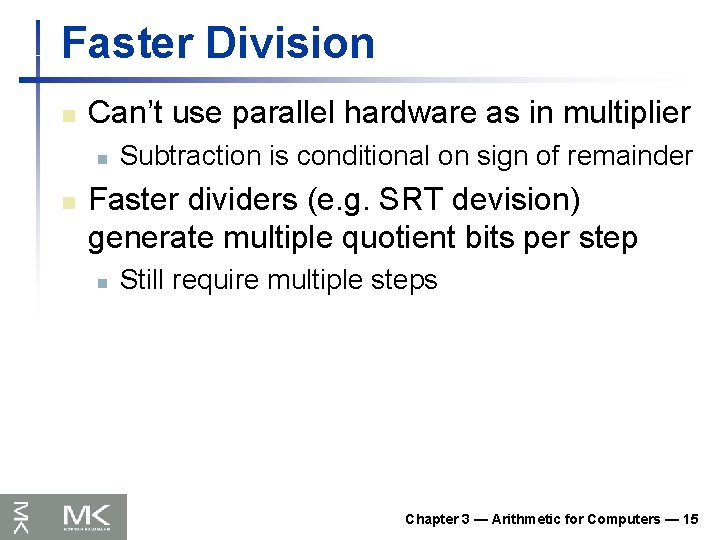Faster Division n Can’t use parallel hardware as in multiplier n n Subtraction is