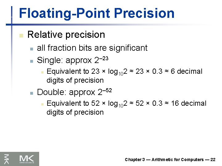 Floating-Point Precision n Relative precision n n all fraction bits are significant Single: approx