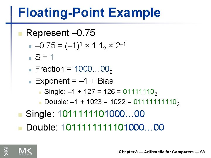 Floating-Point Example n Represent – 0. 75 n n – 0. 75 = (–