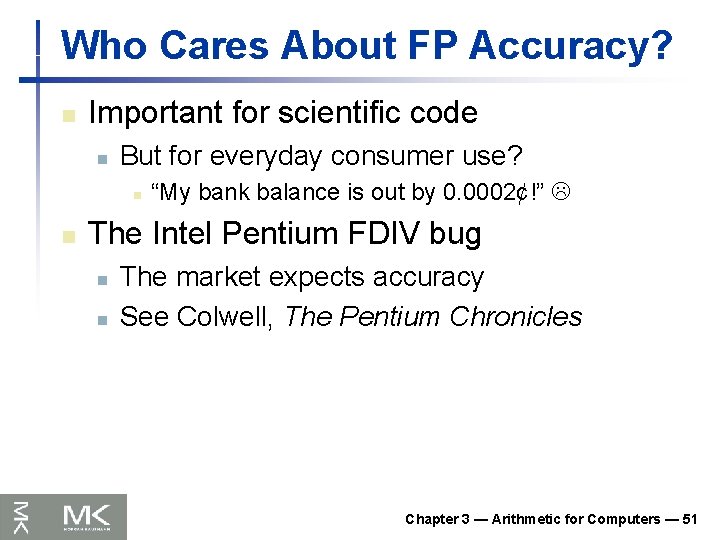 Who Cares About FP Accuracy? n Important for scientific code n But for everyday