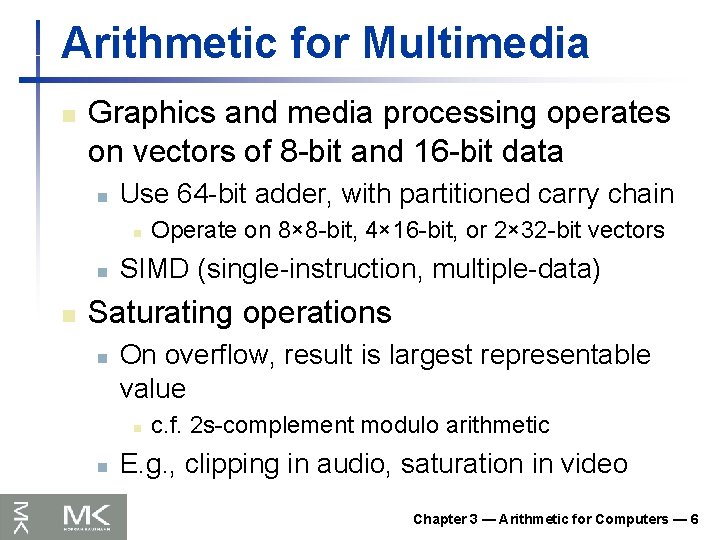 Arithmetic for Multimedia n Graphics and media processing operates on vectors of 8 -bit