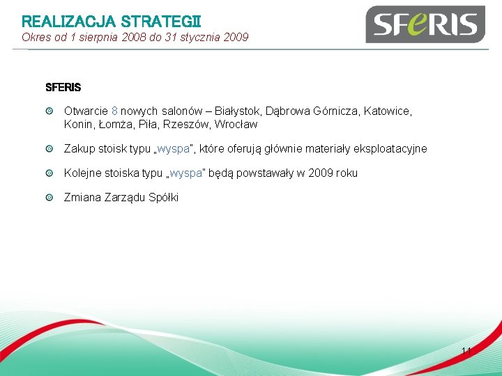 REALIZACJA STRATEGII Okres od 1 sierpnia 2008 do 31 stycznia 2009 SFERIS Otwarcie 8 REALIZACJA STRATEGII Okres od 1 sierpnia 2008 do 31 stycznia 2009 SFERIS Otwarcie 8