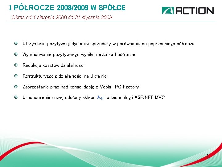 I PÓŁROCZE 2008/2009 W SPÓŁCE Okres od 1 sierpnia 2008 do 31 stycznia 2009 I PÓŁROCZE 2008/2009 W SPÓŁCE Okres od 1 sierpnia 2008 do 31 stycznia 2009