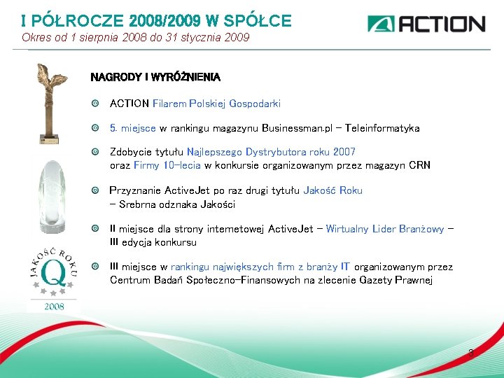 I PÓŁROCZE 2008/2009 W SPÓŁCE Okres od 1 sierpnia 2008 do 31 stycznia 2009 I PÓŁROCZE 2008/2009 W SPÓŁCE Okres od 1 sierpnia 2008 do 31 stycznia 2009