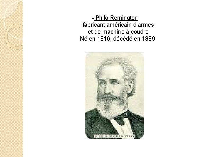 - Philo Remington, fabricant américain d’armes et de machine à coudre Né en 1816,