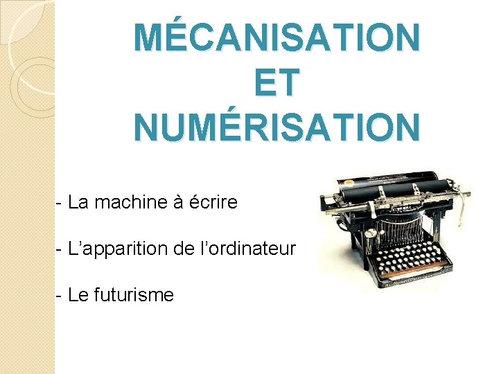 MÉCANISATION ET NUMÉRISATION - La machine à écrire - L’apparition de l’ordinateur - Le