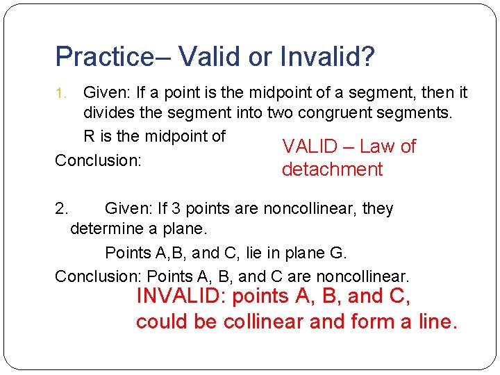Practice– Valid or Invalid? Given: If a point is the midpoint of a segment,
