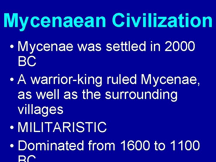 Mycenaean Civilization • Mycenae was settled in 2000 BC • A warrior-king ruled Mycenae,