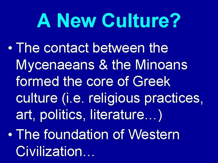 A New Culture? • The contact between the Mycenaeans & the Minoans formed the