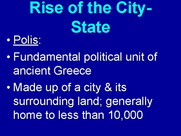 Rise of the City. State • Polis: • Fundamental political unit of ancient Greece