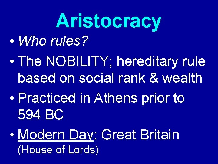 Aristocracy • Who rules? • The NOBILITY; hereditary rule based on social rank &