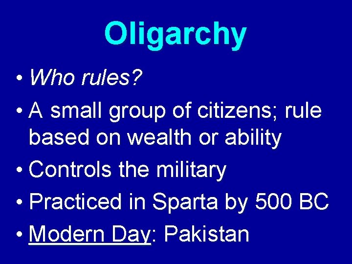 Oligarchy • Who rules? • A small group of citizens; rule based on wealth