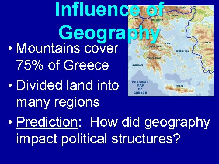 Influence of Geography • Mountains cover 75% of Greece • Divided land into many