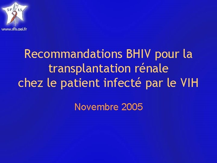 Recommandations BHIV pour la transplantation rénale chez le patient infecté par le VIH Novembre