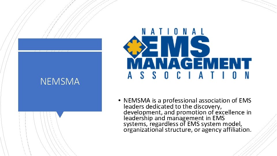 NEMSMA • NEMSMA is a professional association of EMS leaders dedicated to the discovery,