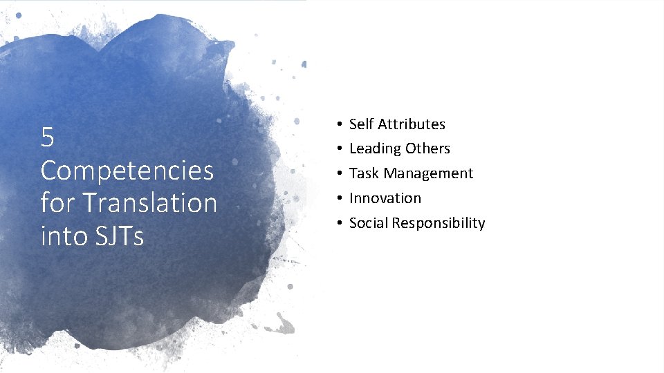 5 Competencies for Translation into SJTs • • • Self Attributes Leading Others Task