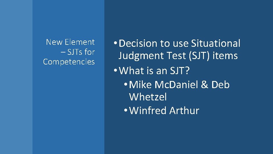 New Element – SJTs for Competencies • Decision to use Situational Judgment Test (SJT)