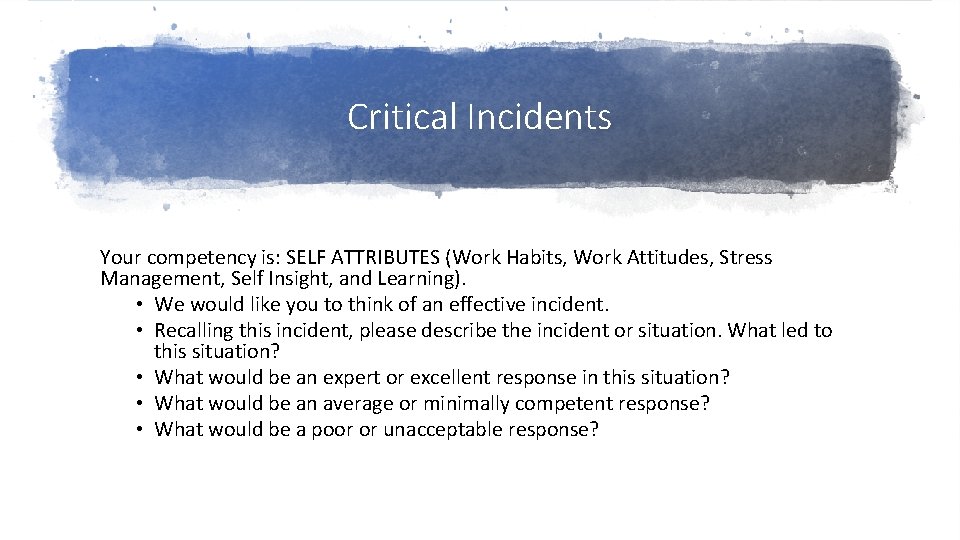 Critical Incidents Your competency is: SELF ATTRIBUTES (Work Habits, Work Attitudes, Stress Management, Self