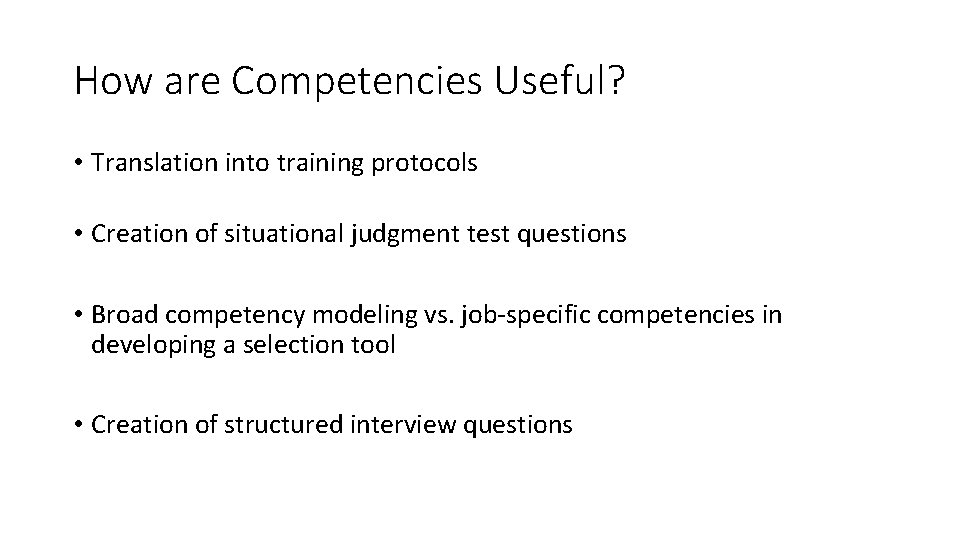 How are Competencies Useful? • Translation into training protocols • Creation of situational judgment