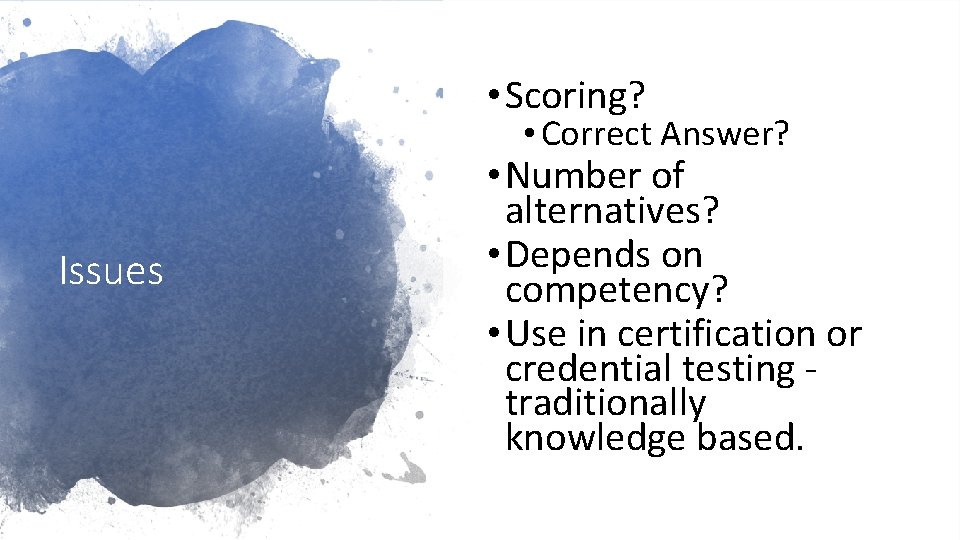  • Scoring? • Correct Answer? Issues • Number of alternatives? • Depends on