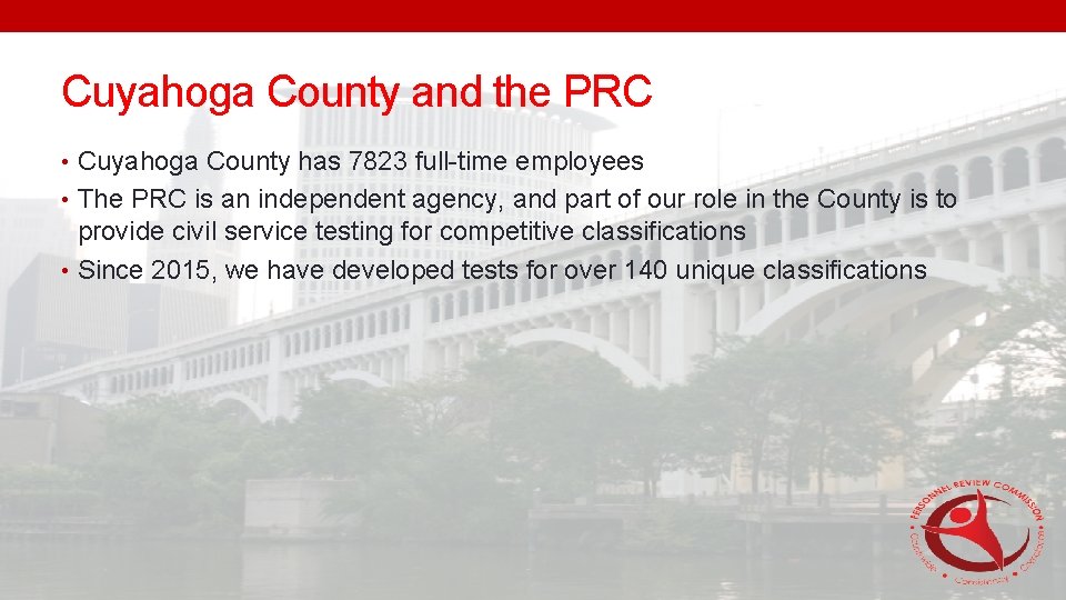 Cuyahoga County and the PRC • Cuyahoga County has 7823 full-time employees • The