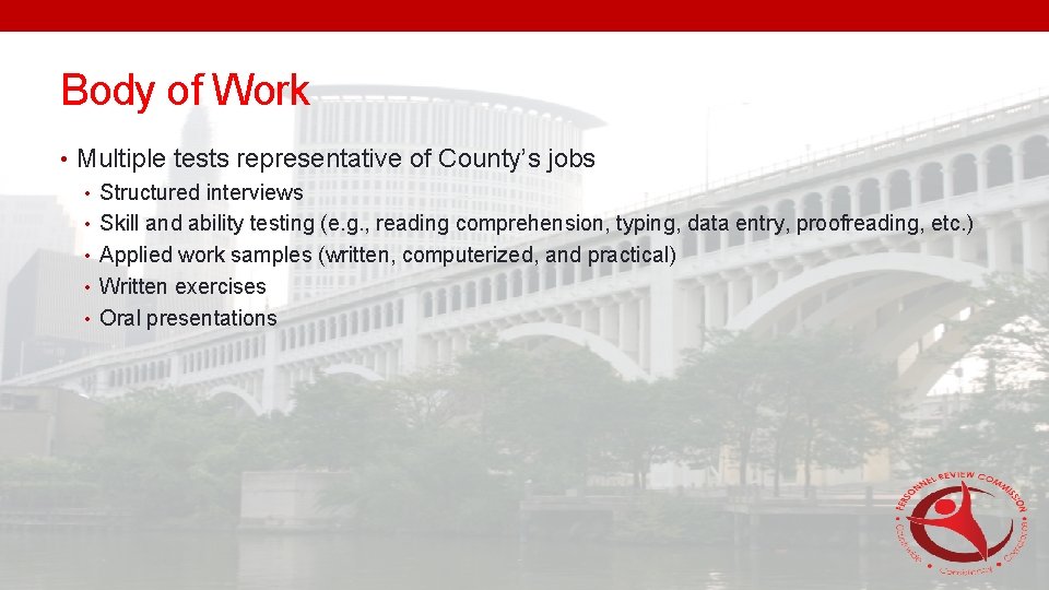 Body of Work • Multiple tests representative of County’s jobs • Structured interviews •