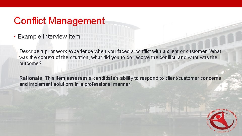 Conflict Management • Example Interview Item Describe a prior work experience when you faced