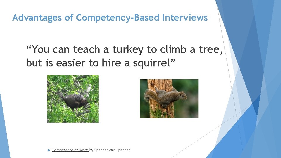 Advantages of Competency-Based Interviews “You can teach a turkey to climb a tree, but